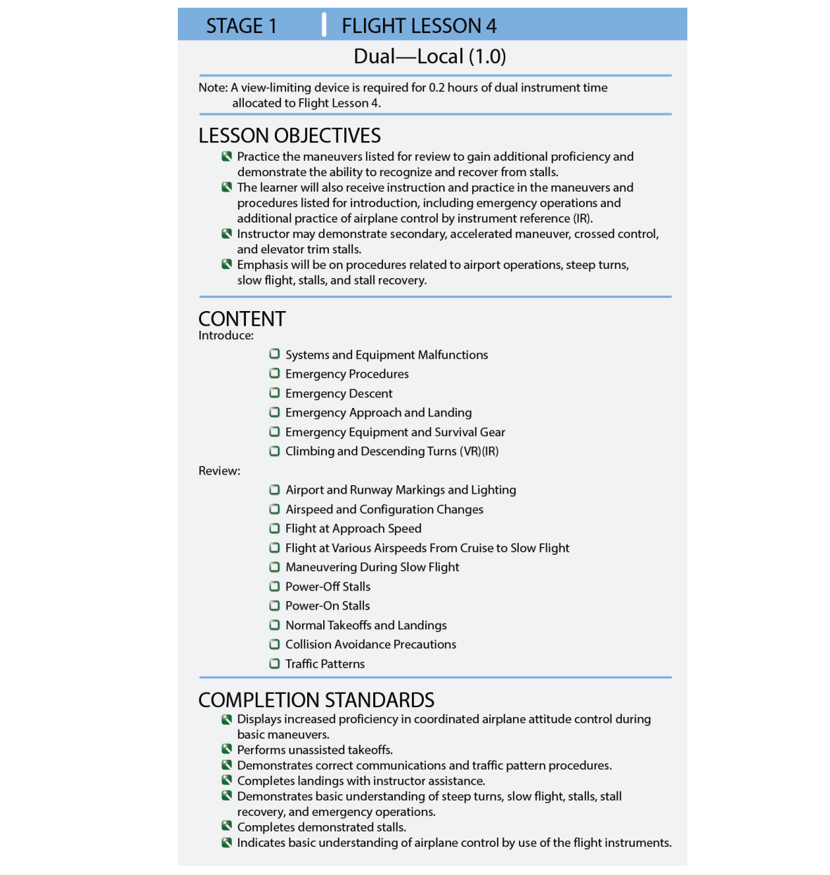 A flight training lesson, like a ground training lesson, should include an objective, content, and completion standards. More than one objective could, and often does, apply to a single flight lesson.