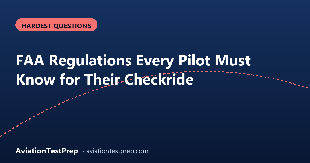 FAA Regulations Every Pilot Must Know for Their Checkride