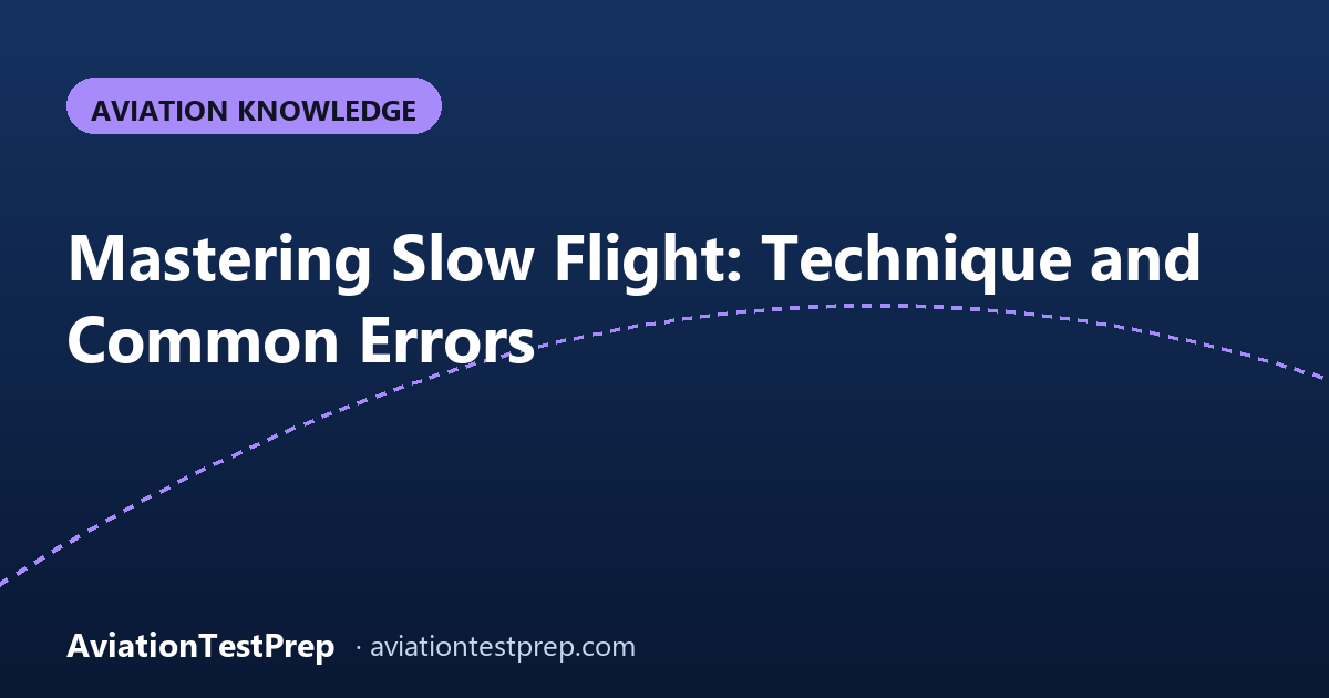Mastering Slow Flight: Technique and Common Errors