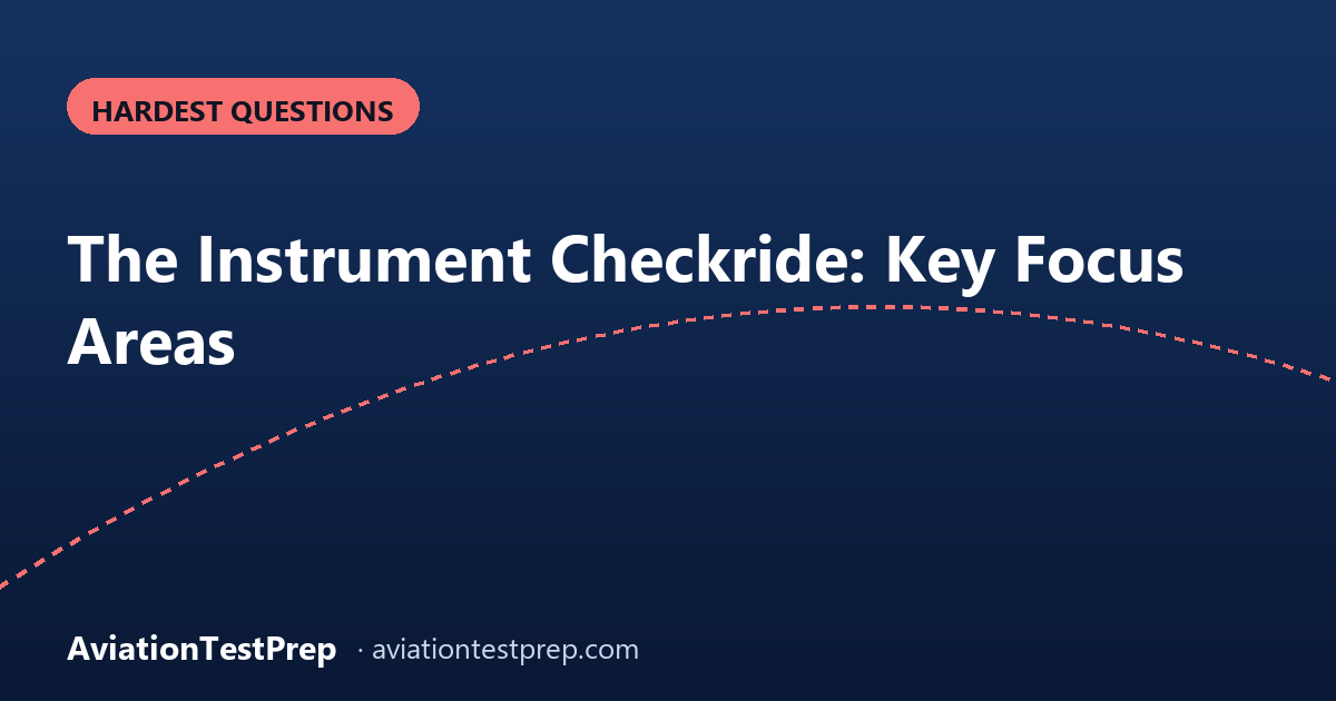 The Instrument Checkride: Key Focus Areas