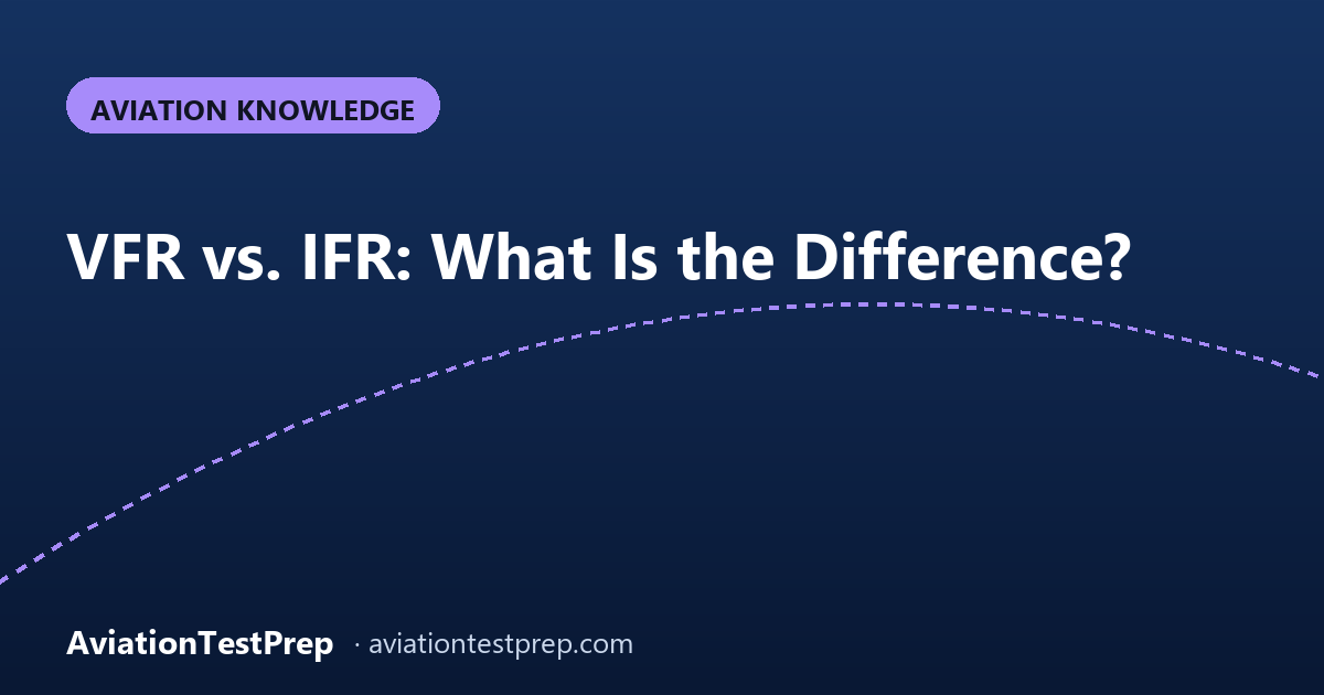 VFR vs. IFR: What Is the Difference?